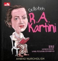 Celoteh R.A Kartini: 232 Ujaran Bijak Sang Pejuang Emansipasi