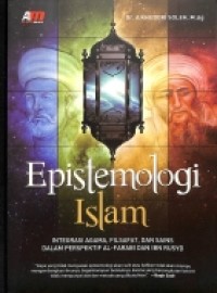 Epistemologi Islam : Integrasi Agama, Filsafat dan Sains dalam Perspektif Al Farabi dan Ibn Rusyd