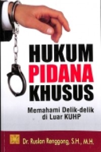 Hukum Pidana Khusus: Memahami Detik-Detik Di Luar KUHP