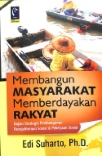 Membangun masyarakat memberdayakan rakyat : kajian strategis pembangunan kesejahteraan sosial dan pekerjaan sosial
