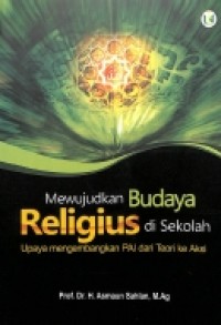 Mewujudkan Budaya Religius di Sekolah: Upaya Mengembangkan PAI dari Teori ke Aksi