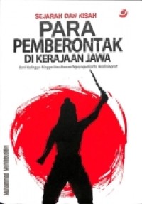 Sejarah dan Kisah Para Pemberontak di Kerajaan Jawa: dari Kalingga hingga Kasultanan Ngayogyakarta Hadiningrat