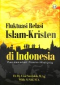 Fluktuasi relasi Islam-Kristen di Indonesia pendekatan sosio-Historis