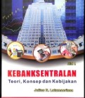 Kebanksentralan: Teori, Konsep dan Kebijakan