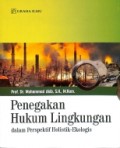 Penegakan Hukum Lingkungan: dalam Perspektif Holistik-Ekologis