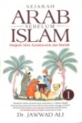 Sejarah Arab Sebelum Islam: Geografi, Iklim, Karakteristik dan Silsilah (Jil. 1)