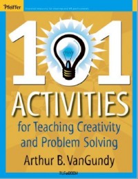 101 Activities for Teaching Creativity and Problem Solving