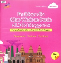 Ensiklopedia Situs Warisan Dunia di Asia Tenggara: Mengungkap situs-situs penting dunia di Asia Tenggara) Seri 2 Singapura-Vietnam-Thailand