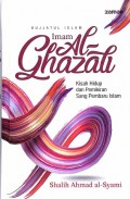 Hujjatul Islam Imam Al Ghazali: Kisag dan Pemikiran Sang Pembaru Islam