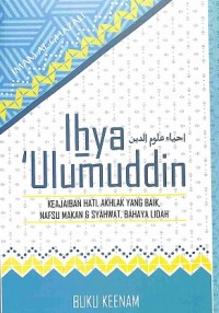 Ihya 'Ulumuddin (Buku Keenam): Keajaiban Hati, Akhlak yang Baik, Nafsu Makan & Syahwat, Bahaya Lidah (terjemah)
