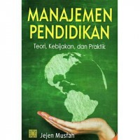 Manajemen Pendidikan: Teori, Kebijakan, Dan Praktik
