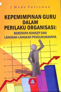 Kepemimpinan Guru Dalam Perilaku Organisasi; Beberapa Konsep Dan Langkah-Langkah Pengukurannya
