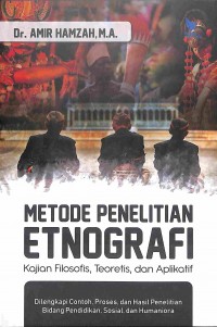 Metode Penelitian Etnografi : Kajian Filosofis Teoretis Dan Aplikatif Dilengkapi Contoh Proses Dan Hasil Penelitian Bidang Pendidikan, Sosial & Humaniora