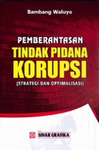Pemberantasan Tindak Pidana Korupsi: Strategi dan Optimalisasi