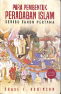 Para Pembentuk Peradaban Islam: Seribu Tahun Pertama