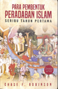 Para Pembentuk Peradaban Islam: Seribu Tahun Pertama