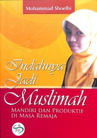Indahnya Jadi Muslimah 
Mandiri dan Produktif di Masa Remaja