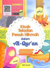 Kisah teladan Penuh Hikmah dalam Al-Qur'an : bacaan penuh gizi untuk muslim cilik
