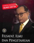Filsafat Ilmu dan Pengetahuan : Karya Lengkap Bung Hatta Buku 7