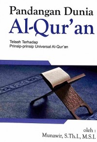 Pandangan Dunia Al-Quran: Telaah Terhadap Prinsip-Prinsip Universal Al-Quran