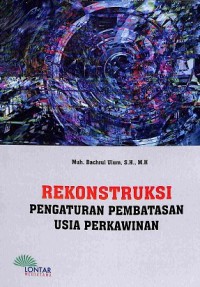 Rekontruksi Pengaturan Pembatasan Usia Perkawinan, Studi Terhadap Persepsi, Peran Dan Strategi Pemerintah Dan Ulama Dalam Pencegahan Perkawinan Usia Dini