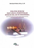 Politik Hukum Dan Upaya Positivisasi Hukum Islam Di Indonesia (Studi Tentang Konflik Hukum Dalam Undang-Undang Perkawinan Dan Undang-Undang Peradilan Agama)