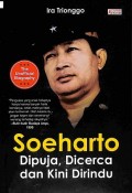 Soeharto : dipuja, dicerca dan kini dirindu