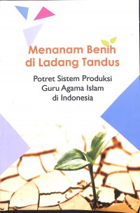 Menanam Benih di Ladang Tandus: Potret Sistem Produksi Guru Agama Islam di Indonesia