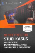 Metode Penelitian Studi Kasus : Single Case, Instrumental Case, Multicase & Multisite Dilengkapi Contoh Tahapan Proses Dan Hasil Penelitian