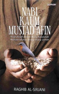 Nabi Kaum Mustad'Afin: Kisah-Kisah Akhlak Mulia Rasulullah Memperlakukan Orang-Orang Lemah