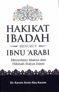 Hakikat Ibadah Menurut Ibnu Arabi: Menyelami Makna Dan Hikmah Rukun Islam