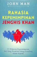 Rahasia Kepemimpinan Jenghis Khan : 21 Pelajaran Kepemimpinan dari Sang Penakluk Paling Gemilang dalam Sejarah