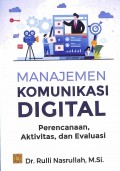 MANAJEMEN KOMUNIKASI DIGITAL : Perencanaan, Aktivitas, dan Evaluasi