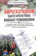 Amputasi Hukum Suatu Upaya Para Birokrat Pembangunan (Dilengkapi Dengan Perhitungan Kesejahteraan Normatif Suatu Tipe Analisis Kualitas Kesejahteraan Buruh Serta Desertasinya)