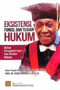 Eksistensi, Fungsi, Dan Tujuan Hukum: Dalam Perspektif Teori Dan Filsafat Hukum