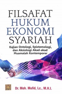 Filsafat Hukum Ekonomi Syariah: Kajian Ontologi, Epistemologi, dan Aksiologi Akad-akad Muamalah Kontemporer