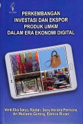 Perkembangan Investasi Dan Ekspor Produk Umkm Dalam Era Ekonomi Digital