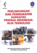 Perlindungan Dan Peningkatan Kapasitas Pekerja Indonesia: Alih Teknologi