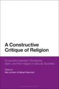 A Constructive Critique of Religion: Encounters between Christianity, Islam, and Non-religion in Secular Societies (ebook free download)