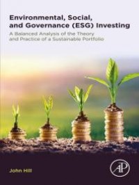 Environmental, Social, and Governance (ESG) Investing : A Balanced Analysis of the Theory and Practice of a Sustainable Portfolio (PDF bisa di download)