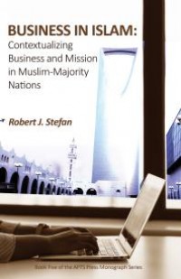 Business in Islam : Contextualizing Business and Mission in Muslim-Majority Nations (PDF bisa didownload)