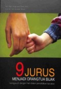 9 Jurus Menjadi Orang Tua Bijak : Mengasuh dengan Hati dalam Pendidikan Karakter