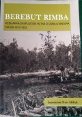 Berebut Rimba : Kebijakan Eksploitasi Hutan di Jawa & Madura Tahun 1913-1932