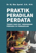Praktik Peradilan Perdata: Teknis Dan Kiat Menangani Perkara Di Pengadilan