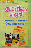 Guardian angel : romatika membangun sekolahnya manusia