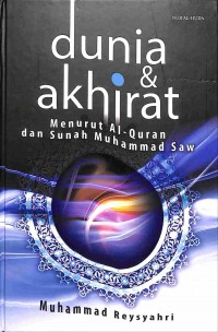 Dunia dan Akhirat : menurut Al-Quran dan Sunah Muhammad SAW