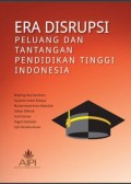 ERA DISRUPSI PELUANG DAN TANTANGAN PENDIDIKAN TINGGI INDONESIA