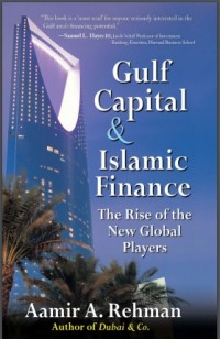 Gulf Capitaland Islamic FInance : The Rise of The New Global Players