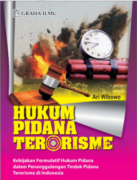Hukum Pidana Terorisme: Kebijakan formulatif hukum pidana dalam penanggulangan tindak pidana terorisme di Indonesia.