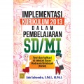 Implementasi Kurikulum 2013 Dalam Pembelajaran SD/MI: Teori dan Aplikasi di Sekolah Dasar/Madrasah Ibtidaiah (SD/MI)
